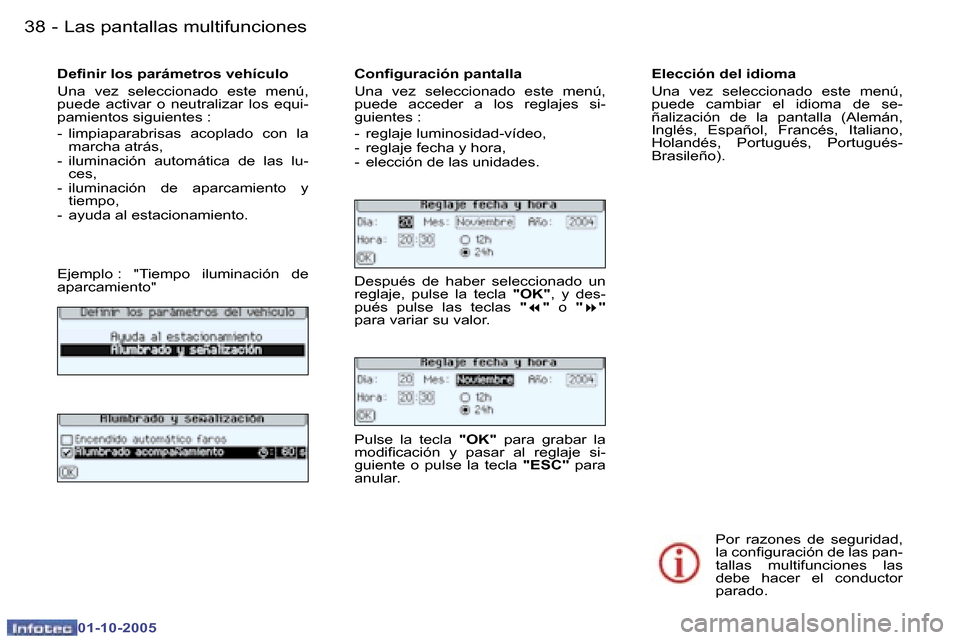Peugeot 307 SW 2005.5  Manual del propietario (in Spanish) �L�a�s� �p�a�n�t�a�l�l�a�s� �m�u�l�t�i�f�u�n�c�i�o�n�e�s�3�8 �-
�0�1�-�1�0�-�2�0�0�5
�3�9�L�a�s� �p�a�n�t�a�l�l�a�s� �m�u�l�t�i�f�u�n�c�i�o�n�e�s�-
�0�1�-�1�0�-�2�0�0�5
�D�e�i�n�i�r� �l�o�s� �p�a�r�á
