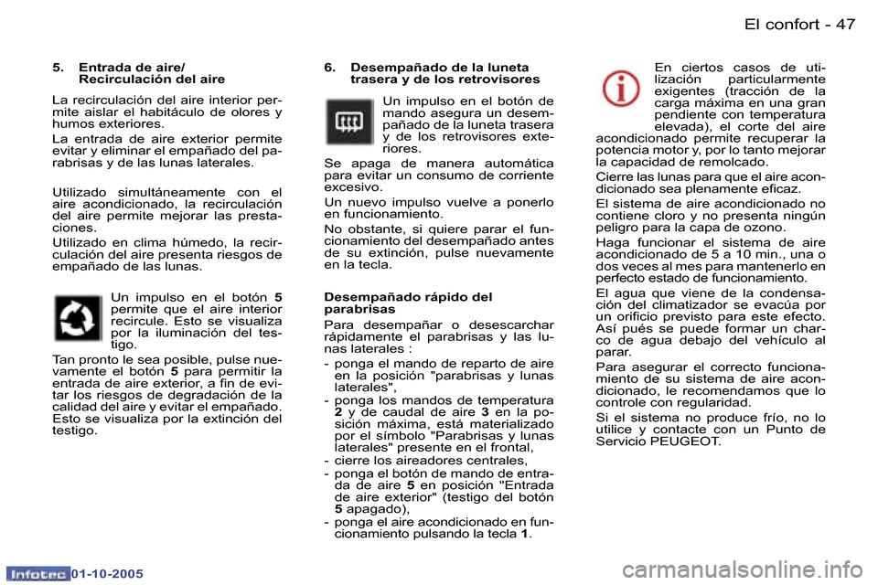 Peugeot 307 SW 2005.5  Manual del propietario (in Spanish) �E�l� �c�o�n�f�o�r�t�4�6 �-
�0�1�-�1�0�-�2�0�0�5
�4�7�E�l� �c�o�n�f�o�r�t�-
�0�1�-�1�0�-�2�0�0�5
�6�.�  �D�e�s�e�m�p�a�ñ�a�d�o� �d�e� �l�a� �l�u�n�e�t�a� �t�r�a�s�e�r�a� �y� �d�e� �l�o�s� �r�e�t�r�o�