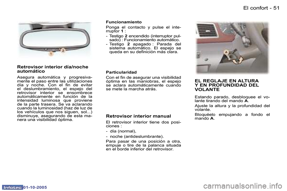 Peugeot 307 SW 2005.5  Manual del propietario (in Spanish) �E�l� �c�o�n�f�o�r�t�5�0 �-
�0�1�-�1�0�-�2�0�0�5
�5�1�E�l� �c�o�n�f�o�r�t�-
�0�1�-�1�0�-�2�0�0�5
�R�e�t�r�o�v�i�s�o�r� �i�n�t�e�r�i�o�r� �d�í�a�/�n�o�c�h�e�  
�a�u�t�o�m�á�t�i�c�o
�A�s�e�g�u�r�a�  �