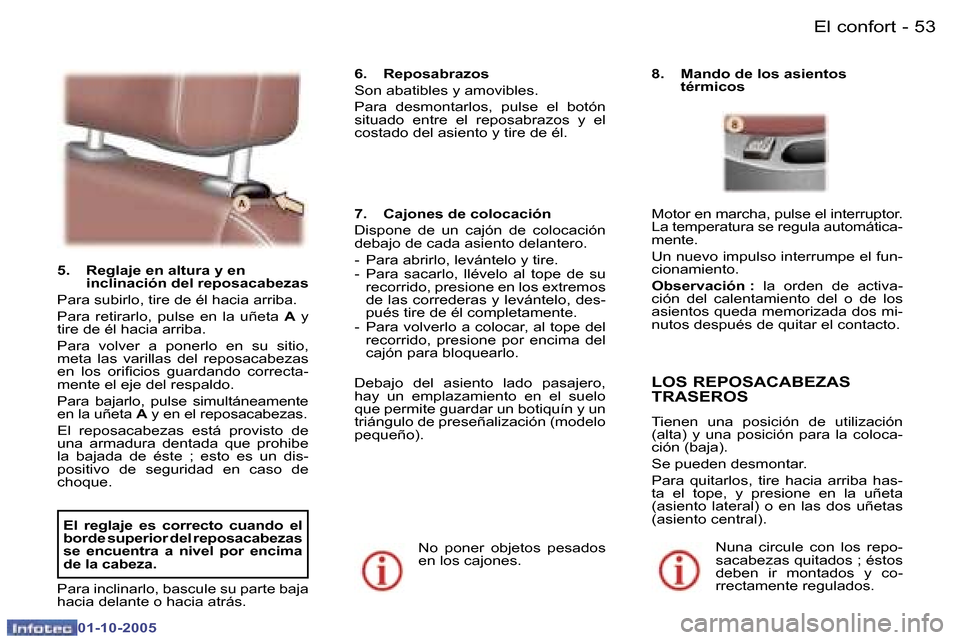 Peugeot 307 SW 2005.5  Manual del propietario (in Spanish) �E�l� �c�o�n�f�o�r�t�5�2 �-
�0�1�-�1�0�-�2�0�0�5
�5�3�E�l� �c�o�n�f�o�r�t�-
�0�1�-�1�0�-�2�0�0�5
�5�.�  �R�e�g�l�a�j�e� �e�n� �a�l�t�u�r�a� �y� �e�n� �i�n�c�l�i�n�a�c�i�ó�n� �d�e�l� �r�e�p�o�s�a�c�a�
