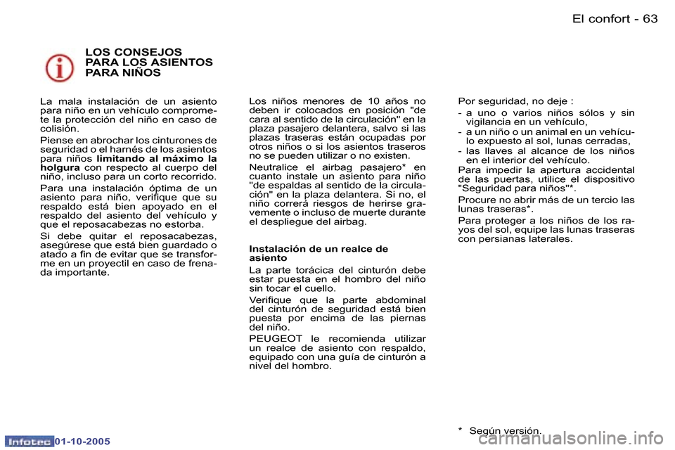 Peugeot 307 SW 2005.5  Manual del propietario (in Spanish) �E�l� �c�o�n�f�o�r�t�6�2 �-
�0�1�-�1�0�-�2�0�0�5
�6�3�E�l� �c�o�n�f�o�r�t�-
�0�1�-�1�0�-�2�0�0�5
�L�O�S� �C�O�N�S�E�J�O�S�  
�P�A�R�A� �L�O�S� �A�S�I�E�N�T�O�S� 
�P�A�R�A� �N�I�Ñ�O�S
�L�a�  �m�a�l�a�