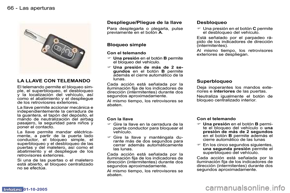Peugeot 307 SW 2005.5  Manual del propietario (in Spanish) �L�a�s� �a�p�e�r�t�u�r�a�s�6�6 �-
�0�1�-�1�0�-�2�0�0�5
�6�7�L�a�s� �a�p�e�r�t�u�r�a�s�-
�0�1�-�1�0�-�2�0�0�5
�L�A� �L�L�A�V�E� �C�O�N� �T�E�L�E�M�A�N�D�O
�E�l� �t�e�l�e�m�a�n�d�o� �p�e�r�m�i�t�e� �e�l