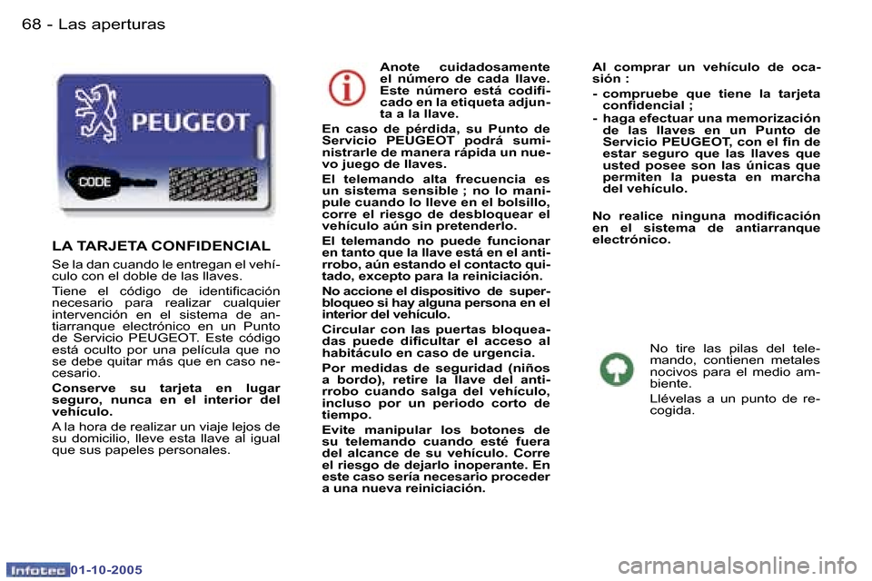 Peugeot 307 SW 2005.5  Manual del propietario (in Spanish) �L�a�s� �a�p�e�r�t�u�r�a�s�6�8 �-
�0�1�-�1�0�-�2�0�0�5
�6�9�L�a�s� �a�p�e�r�t�u�r�a�s�-
�0�1�-�1�0�-�2�0�0�5
�A�n�o�t�e�  �c�u�i�d�a�d�o�s�a�m�e�n�t�e�  
�e�l�  �n�ú�m�e�r�o�  �d�e�  �c�a�d�a�  �l�l�