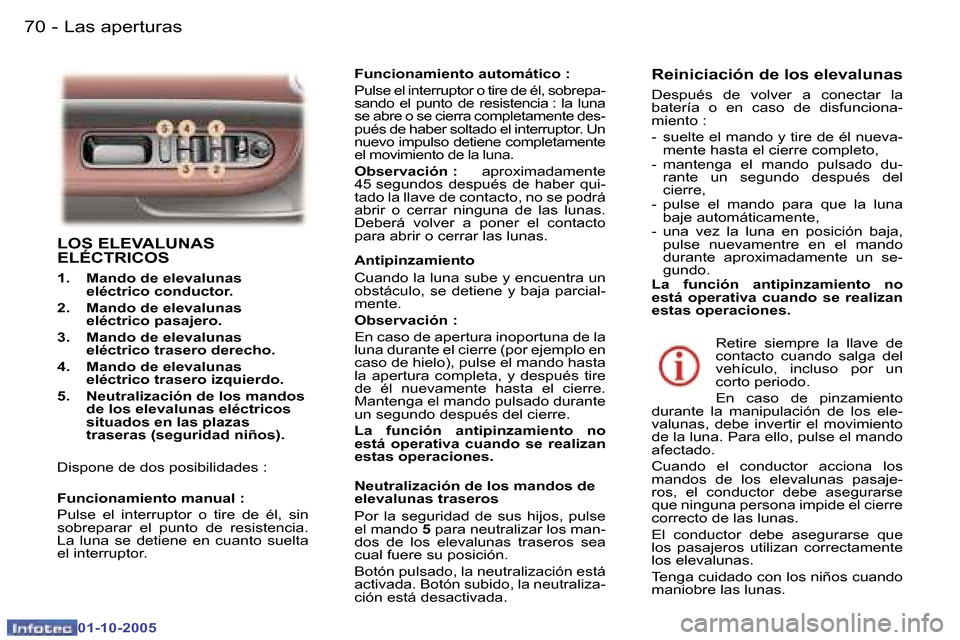Peugeot 307 SW 2005.5  Manual del propietario (in Spanish) �L�a�s� �a�p�e�r�t�u�r�a�s�7�0 �-
�0�1�-�1�0�-�2�0�0�5
�7�1�L�a�s� �a�p�e�r�t�u�r�a�s�-
�0�1�-�1�0�-�2�0�0�5
�L�O�S� �E�L�E�V�A�L�U�N�A�S�  
�E�L�É�C�T�R�I�C�O�S
�1�.�  �M�a�n�d�o� �d�e� �e�l�e�v�a�l