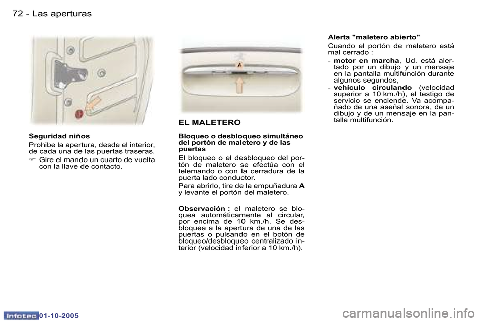 Peugeot 307 SW 2005.5  Manual del propietario (in Spanish) �L�a�s� �a�p�e�r�t�u�r�a�s�7�2 �-
�0�1�-�1�0�-�2�0�0�5
�7�3�L�a�s� �a�p�e�r�t�u�r�a�s�-
�0�1�-�1�0�-�2�0�0�5
�S�e�g�u�r�i�d�a�d� �n�i�ñ�o�s 
�P�r�o�h�i�b�e� �l�a� �a�p�e�r�t�u�r�a�,� �d�e�s�d�e� �e�l