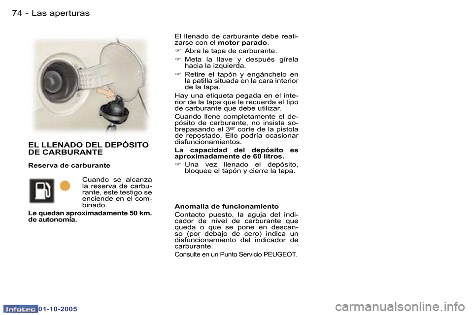 Peugeot 307 SW 2005.5  Manual del propietario (in Spanish) �L�a�s� �a�p�e�r�t�u�r�a�s�7�4 �-
�0�1�-�1�0�-�2�0�0�5
�E�l�  �l�l�e�n�a�d�o�  �d�e�  �c�a�r�b�u�r�a�n�t�e�  �d�e�b�e�  �r�e�a�l�i�- 
�z�a�r�s�e� �c�o�n� �e�l� �m�o�t�o�r� �p�a�r�a�d�o �.
�F �  �A�b�r