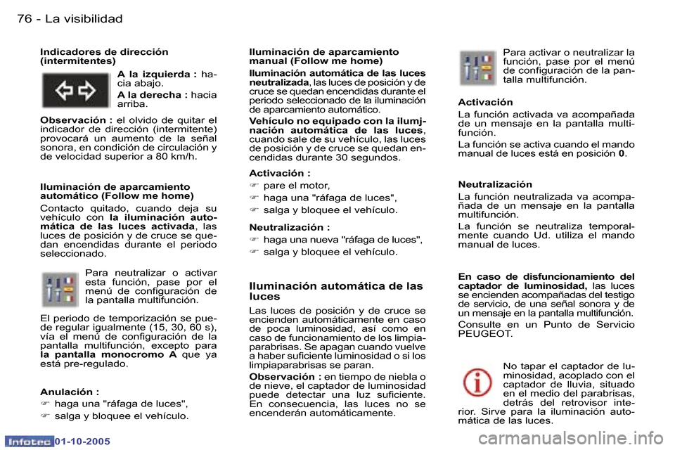 Peugeot 307 SW 2005.5  Manual del propietario (in Spanish) �L�a� �v�i�s�i�b�i�l�i�d�a�d�7�6 �-
�0�1�-�1�0�-�2�0�0�5
�7�7�L�a� �v�i�s�i�b�i�l�i�d�a�d�-
�0�1�-�1�0�-�2�0�0�5
�I�l�u�m�i�n�a�c�i�ó�n� �a�u�t�o�m�á�t�i�c�a� �d�e� �l�a�s�  
�l�u�c�e�s
�L�a�s�  �l�