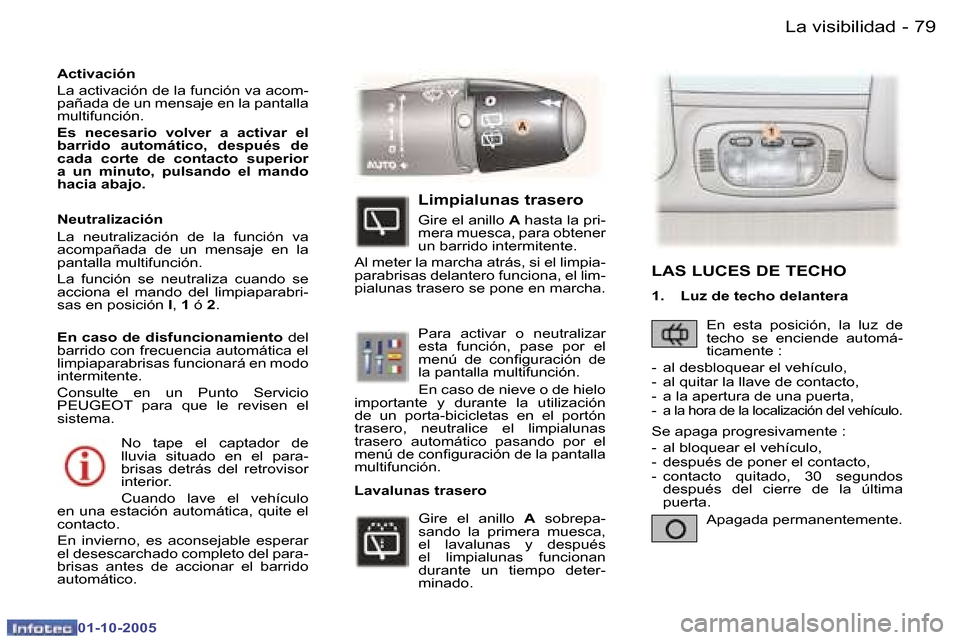 Peugeot 307 SW 2005.5  Manual del propietario (in Spanish) �L�a� �v�i�s�i�b�i�l�i�d�a�d�7�8 �-
�0�1�-�1�0�-�2�0�0�5
�7�9�L�a� �v�i�s�i�b�i�l�i�d�a�d�-
�0�1�-�1�0�-�2�0�0�5
�N�o�  �t�a�p�e�  �e�l�  �c�a�p�t�a�d�o�r�  �d�e�  
�l�l�u�v�i�a�  �s�i�t�u�a�d�o�  �e�