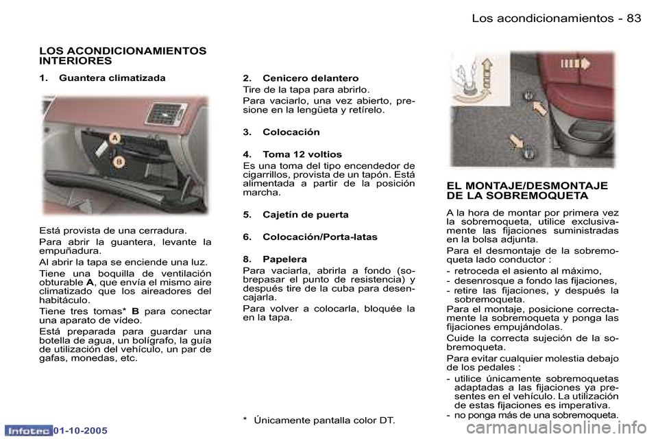 Peugeot 307 SW 2005.5  Manual del propietario (in Spanish) �L�o�s� �a�c�o�n�d�i�c�i�o�n�a�m�i�e�n�t�o�s�8�2 �-
�0�1�-�1�0�-�2�0�0�5
�8�3�L�o�s� �a�c�o�n�d�i�c�i�o�n�a�m�i�e�n�t�o�s�-
�0�1�-�1�0�-�2�0�0�5
�L�O�S� �A�C�O�N�D�I�C�I�O�N�A�M�I�E�N�T�O�S�  
�I�N�T�