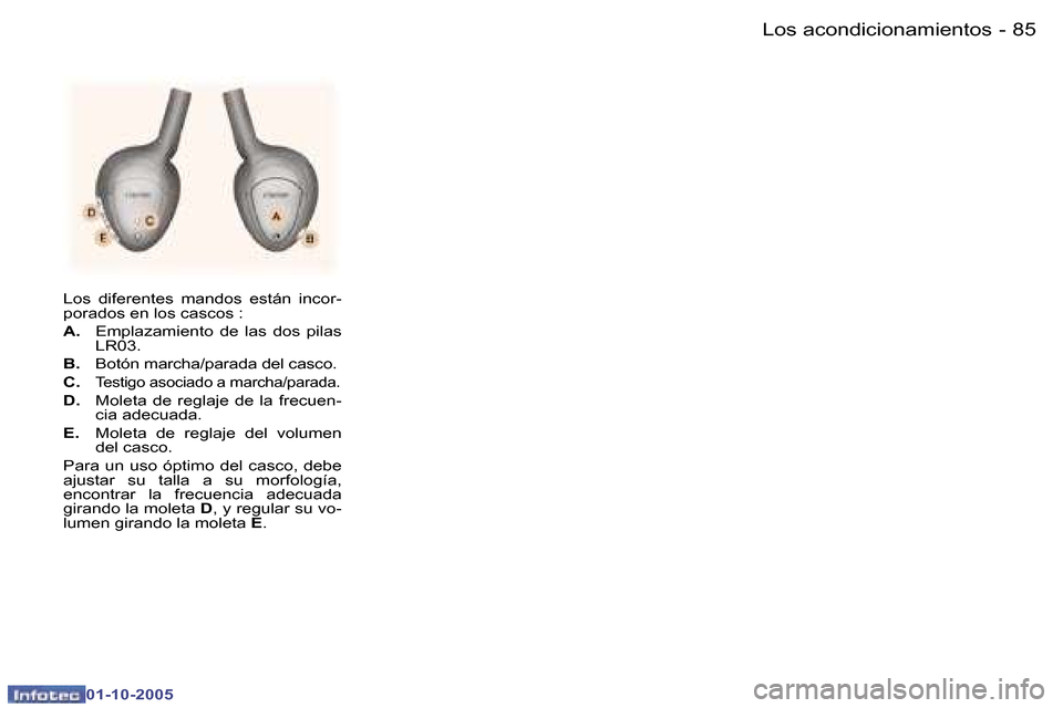 Peugeot 307 SW 2005.5  Manual del propietario (in Spanish) �L�o�s� �a�c�o�n�d�i�c�i�o�n�a�m�i�e�n�t�o�s�8�4 �-
�0�1�-�1�0�-�2�0�0�5
�8�5�L�o�s� �a�c�o�n�d�i�c�i�o�n�a�m�i�e�n�t�o�s�-
�0�1�-�1�0�-�2�0�0�5
�L�o�s�  �d�i�f�e�r�e�n�t�e�s�  �m�a�n�d�o�s�  �e�s�t�