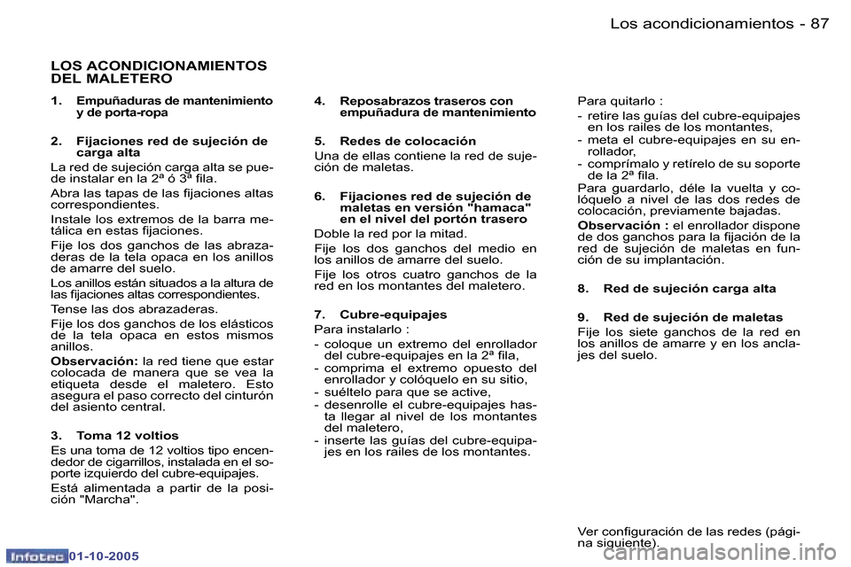 Peugeot 307 SW 2005.5  Manual del propietario (in Spanish) �L�o�s� �a�c�o�n�d�i�c�i�o�n�a�m�i�e�n�t�o�s�8�6 �-
�0�1�-�1�0�-�2�0�0�5
�8�7�L�o�s� �a�c�o�n�d�i�c�i�o�n�a�m�i�e�n�t�o�s�-
�0�1�-�1�0�-�2�0�0�5
�L�O�S� �A�C�O�N�D�I�C�I�O�N�A�M�I�E�N�T�O�S�  
�D�E�L�
