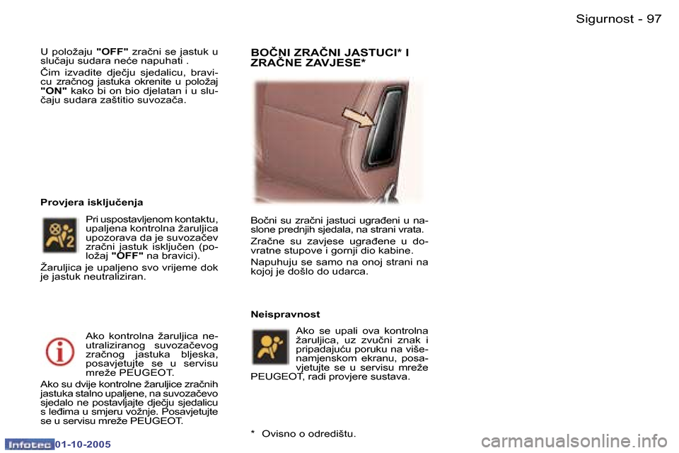 Peugeot 307 SW 2005.5  Vodič za korisnike (in Croatian) �S�i�g�u�r�n�o�s�t�9�6 �-
�0�1�-�1�0�-�2�0�0�5
�9�7�S�i�g�u�r�n�o�s�t�-
�0�1�-�1�0�-�2�0�0�5
�U� �p�o�l�o�ž�a�j�u� �"�O�F�F�"� �z�r�a�č�n�i� �s�e� �j�a�s�t�u�k� �u� 
�s�l�u�č�a�j�u� �s�u�d�a�r�a� �