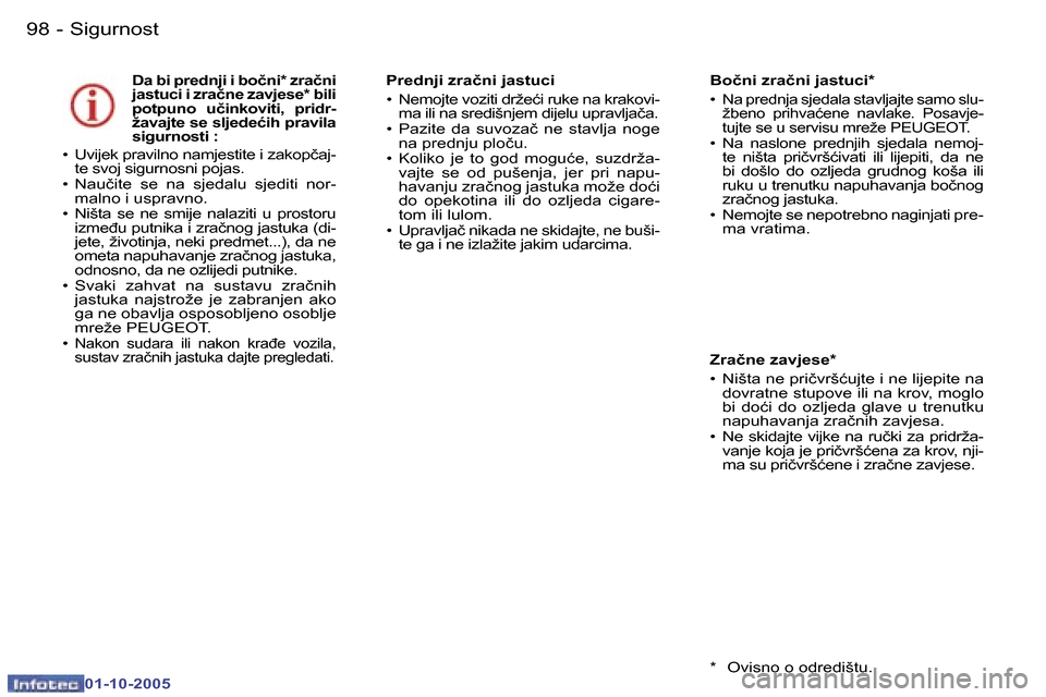 Peugeot 307 SW 2005.5  Vodič za korisnike (in Croatian) �S�i�g�u�r�n�o�s�t�9�8 �-
�0�1�-�1�0�-�2�0�0�5
�D�a� �b�i� �p�r�e�d�n�j�i� �i� �b�o�č�n�i�*� �z�r�a�č�n�i�  
�j�a�s�t�u�c�i� �i� �z�r�a�č�n�e� �z�a�v�j�e�s�e�*� �b�i�l�i� 
�p�o�t�p�u�n�o�  �u�č�i�