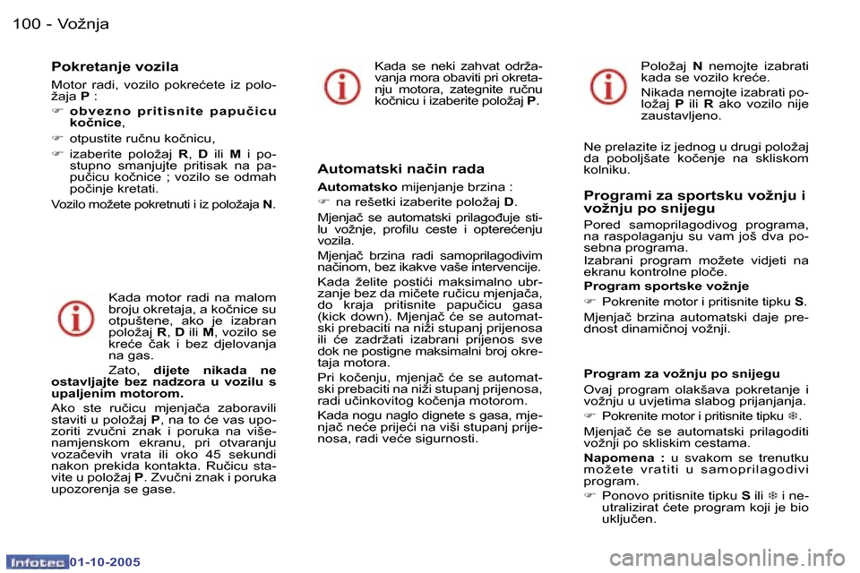 Peugeot 307 SW 2005.5  Vodič za korisnike (in Croatian) �V�o�ž�n�j�a�1�0�0 �-
�0�1�-�1�0�-�2�0�0�5
�1�0�1�V�o�ž�n�j�a�-
�0�1�-�1�0�-�2�0�0�5
�P�o�k�r�e�t�a�n�j�e� �v�o�z�i�l�a
�M�o�t�o�r�  �r�a�d�i�,�  �v�o�z�i�l�o�  �p�o�k�r�e�ć�e�t�e�  �i�z�  �p�o�l�o