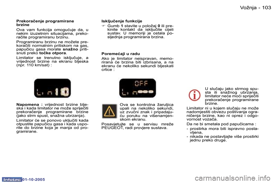 Peugeot 307 SW 2005.5  Vodič za korisnike (in Croatian) �V�o�ž�n�j�a�1�0�2 �-
�0�1�-�1�0�-�2�0�0�5
�1�0�3�V�o�ž�n�j�a�-
�0�1�-�1�0�-�2�0�0�5
�N�a�p�o�m�e�n�a�  �:� �v�r�i�j�e�d�n�o�s�t�  �b�r�z�i�n�e�  �b�l�j�e�-
�s�k�a� �i� �k�a�d�a� �l�i�m�i�t�a�t�o�r�