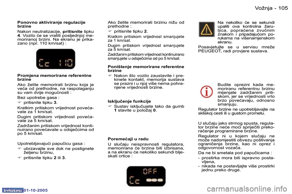 Peugeot 307 SW 2005.5  Vodič za korisnike (in Croatian) �V�o�ž�n�j�a�1�0�4 �-
�0�1�-�1�0�-�2�0�0�5
�1�0�5�V�o�ž�n�j�a�-
�0�1�-�1�0�-�2�0�0�5
�P�o�n�i�š�t�e�n�j�e� �m�e�m�o�r�i�r�a�n�e� �r�e�f�e�r�e�n�t�n�e�  
�b�r�z�i�n�e 
�F�  �N�a�k�o�n� �š�t�o� �v�o