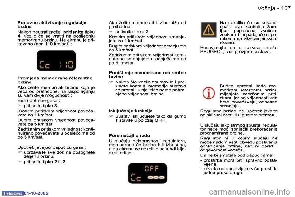 Peugeot 307 SW 2005.5  Vodič za korisnike (in Croatian) �V�o�ž�n�j�a�1�0�6 �-
�0�1�-�1�0�-�2�0�0�5
�1�0�7�V�o�ž�n�j�a�-
�0�1�-�1�0�-�2�0�0�5
�P�o�n�o�v�n�o� �a�k�t�i�v�i�r�a�n�j�e� �r�e�g�u�l�a�c�i�j�e�  
�b�r�z�i�n�e 
�N�a�k�o�n� �n�e�u�t�r�a�l�i�z�a�c�
