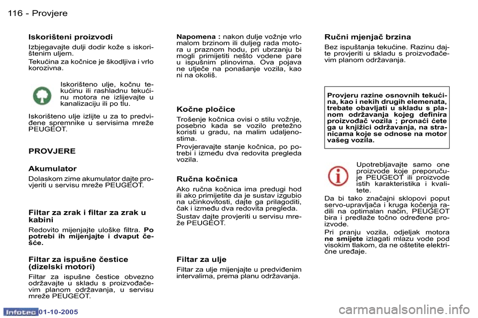 Peugeot 307 SW 2005.5  Vodič za korisnike (in Croatian) �P�r�o�v�j�e�r�e�1�1�6 �-
�0�1�-�1�0�-�2�0�0�5
�I�s�k�o�r�i�š�t�e�n�i� �p�r�o�i�z�v�o�d�i
�I�z�b�j�e�g�a�v�a�j�t�e� �d�u�l�j�i� �d�o�d�i�r� �k�o�ž�e� �s� �i�s�k�o�r�i�- 
�š�t�e�n�i�m� �u�l�j�e�m�. 