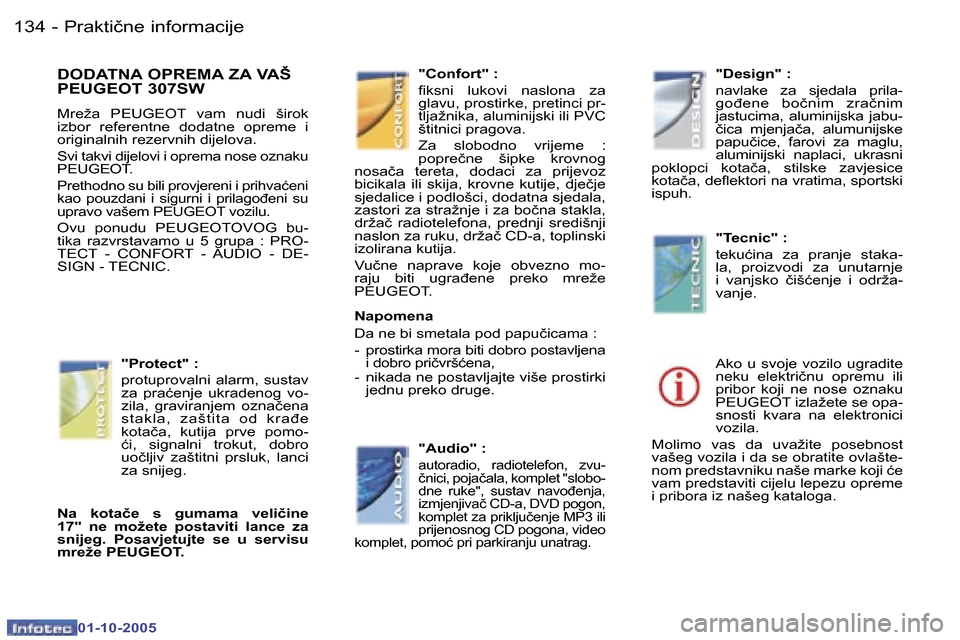 Peugeot 307 SW 2005.5  Vodič za korisnike (in Croatian) �P�r�a�k�t�i�č�n�e� �i�n�f�o�r�m�a�c�i�j�e�1�3�4 �-
�0�1�-�1�0�-�2�0�0�5
�D�O�D�A�T�N�A� �O�P�R�E�M�A� �Z�A� �V�A�Š�  
�P�E�U�G�E�O�T� �3�0�7�S�W
�M�r�e�ž�a�  �P�E�U�G�E�O�T�  �v�a�m�  �n�u�d�i�  �