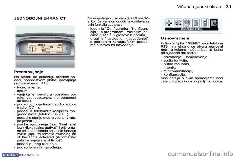 Peugeot 307 SW 2005.5  Vodič za korisnike (in Croatian) �V�i�š�e�n�a�m�j�e�n�s�k�i� �e�k�r�a�n�3�8 �-
�0�1�-�1�0�-�2�0�0�5
�3�9�V�i�š�e�n�a�m�j�e�n�s�k�i� �e�k�r�a�n�-
�0�1�-�1�0�-�2�0�0�5
�J�E�D�N�O�B�O�J�N�I� �E�K�R�A�N� �C�T
�P�r�e�d�s�t�a�v�l�j�a�n�j
