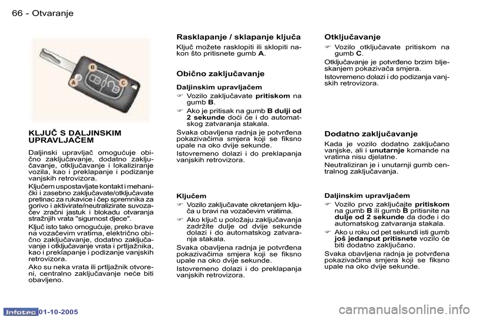 Peugeot 307 SW 2005.5  Vodič za korisnike (in Croatian) �O�t�v�a�r�a�n�j�e�6�6 �-
�0�1�-�1�0�-�2�0�0�5
�6�7�O�t�v�a�r�a�n�j�e�-
�0�1�-�1�0�-�2�0�0�5
�K�L�J�U�Č� �S� �D�A�L�J�I�N�S�K�I�M�  
�U�P�R�A�V�L�J�A�Č�E�M
�D�a�l�j�i�n�s�k�i�  �u�p�r�a�v�l�j�a�č� 