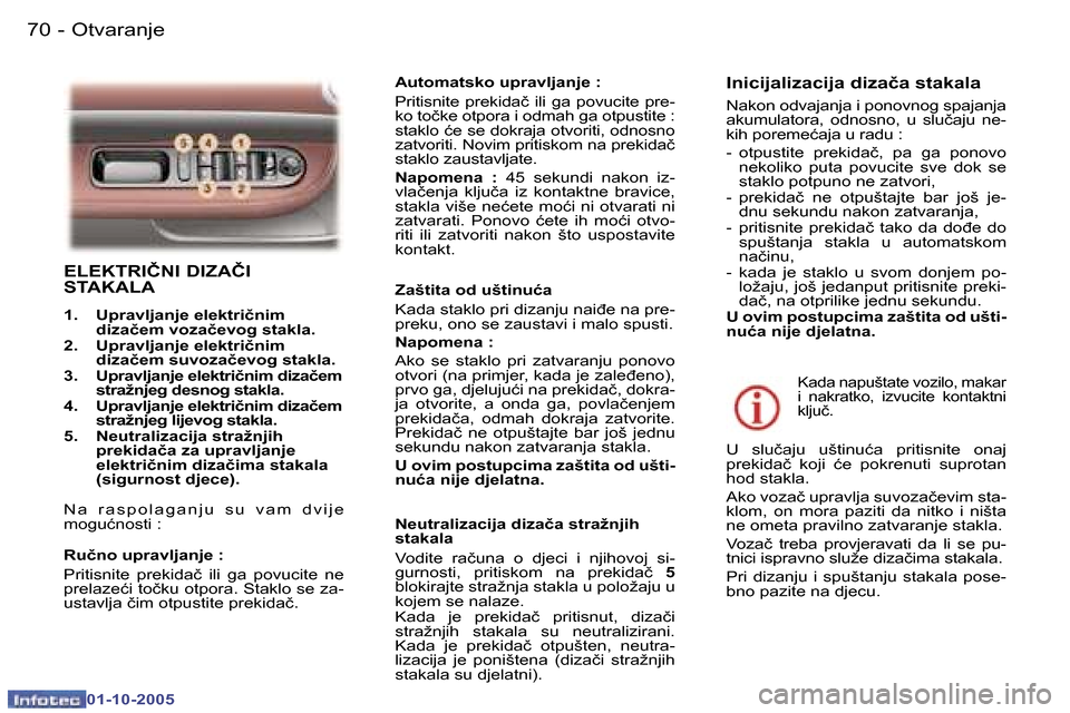 Peugeot 307 SW 2005.5  Vodič za korisnike (in Croatian) �O�t�v�a�r�a�n�j�e�7�0 �-
�0�1�-�1�0�-�2�0�0�5
�7�1�O�t�v�a�r�a�n�j�e�-
�0�1�-�1�0�-�2�0�0�5
�E�L�E�K�T�R�I�Č�N�I� �D�I�Z�A�Č�I�  
�S�T�A�K�A�L�A
�1�.�  �U�p�r�a�v�l�j�a�n�j�e� �e�l�e�k�t�r�i�č�n�i