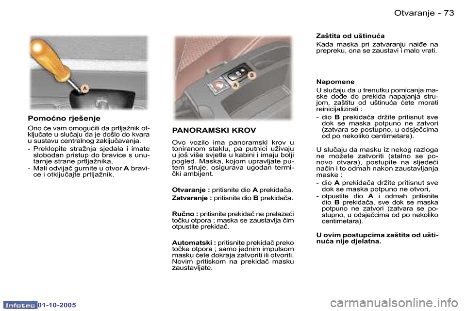 Peugeot 307 SW 2005.5  Vodič za korisnike (in Croatian) �O�t�v�a�r�a�n�j�e�7�2 �-
�0�1�-�1�0�-�2�0�0�5
�7�3�O�t�v�a�r�a�n�j�e�-
�0�1�-�1�0�-�2�0�0�5
�P�o�m�o�ć�n�o� �r�j�e�š�e�n�j�e
�O�n�o� �ć�e� �v�a�m� �o�m�o�g�u�ć�i�t�i� �d�a� �p�r�t�l�j�a�ž�n�i�k�