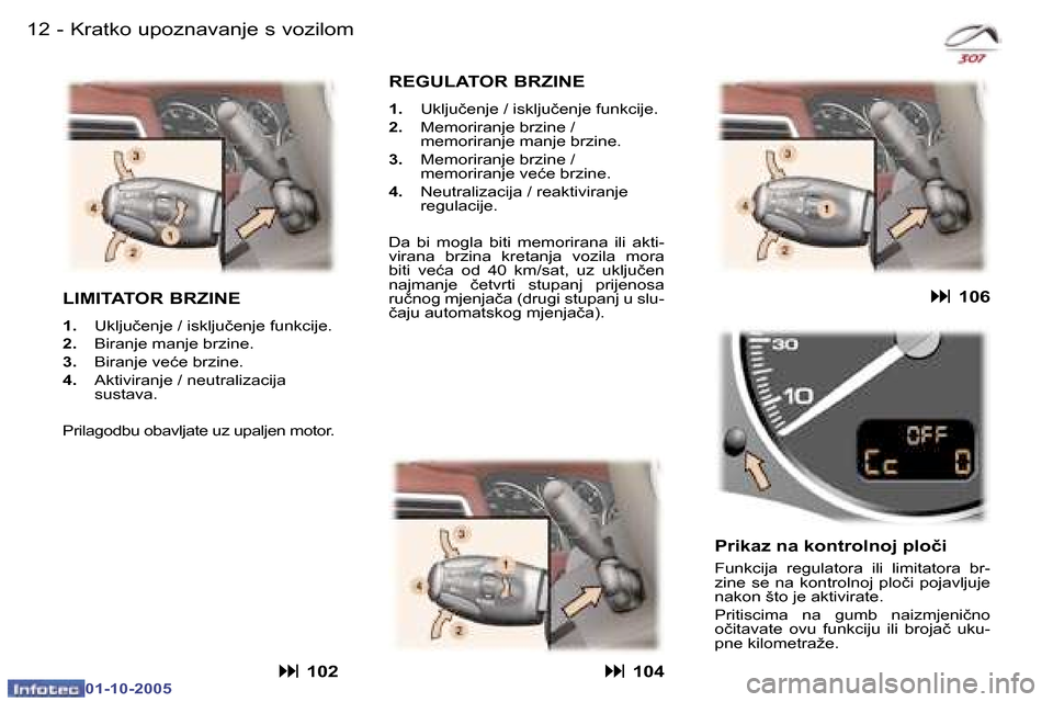 Peugeot 307 SW 2005.5  Vodič za korisnike (in Croatian) �K�r�a�t�k�o� �u�p�o�z�n�a�v�a�n�j�e� �s� �v�o�z�i�l�o�m�1�2 �-
�0�1�-�1�0�-�2�0�0�5
�1�3�K�r�a�t�k�o� �u�p�o�z�n�a�v�a�n�j�e� �s� �v�o�z�i�l�o�m�-
�0�1�-�1�0�-�2�0�0�5
�L�I�M�I�T�A�T�O�R� �B�R�Z�I�N�