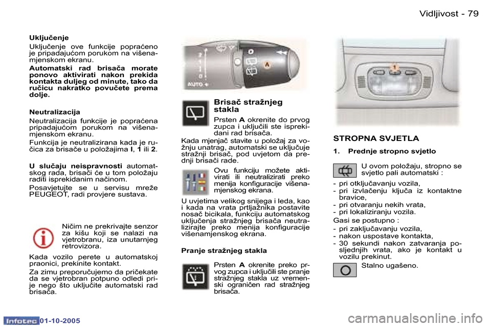 Peugeot 307 SW 2005.5  Vodič za korisnike (in Croatian) �V�i�d�l�j�i�v�o�s�t�7�8 �-
�0�1�-�1�0�-�2�0�0�5
�7�9�V�i�d�l�j�i�v�o�s�t�-
�0�1�-�1�0�-�2�0�0�5
�N�i�č�i�m� �n�e� �p�r�e�k�r�i�v�a�j�t�e� �s�e�n�z�o�r�  
�z�a�  �k�i�š�u�  �k�o�j�i�  �s�e�  �n�a�l�