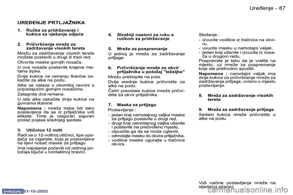 Peugeot 307 SW 2005.5  Vodič za korisnike (in Croatian) �U�r�e�đ�e�n�j�e�8�6 �-
�0�1�-�1�0�-�2�0�0�5
�8�7�U�r�e�đ�e�n�j�e�-
�0�1�-�1�0�-�2�0�0�5
�U�R�E�E�N�J�E� �P�R�T�L�J�A�Ž�N�I�K�A
�1�.�  �R�u�č�k�e� �z�a� �p�r�i�d�r�ž�a�v�a�n�j�e� �i� �k�u�k�i�c