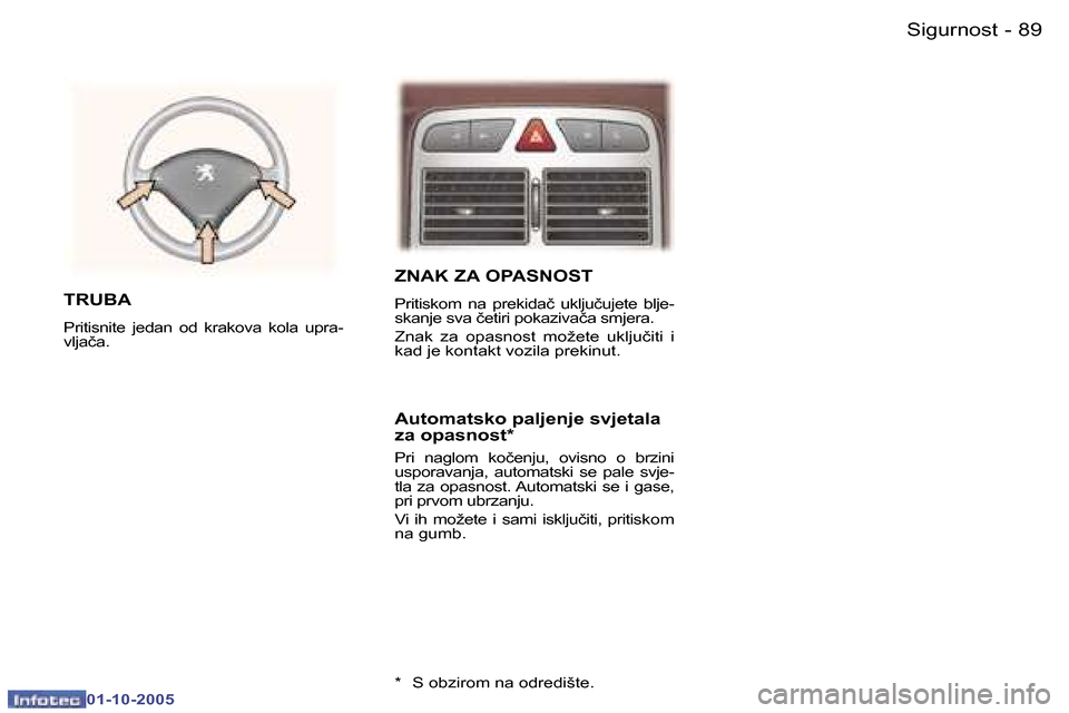Peugeot 307 SW 2005.5  Vodič za korisnike (in Croatian) �8�9�S�i�g�u�r�n�o�s�t�-
�0�1�-�1�0�-�2�0�0�5
�Z�N�A�K� �Z�A� �O�P�A�S�N�O�S�T
�P�r�i�t�i�s�k�o�m�  �n�a�  �p�r�e�k�i�d�a�č�  �u�k�l�j�u�č�u�j�e�t�e�  �b�l�j�e�- 
�s�k�a�n�j�e� �s�v�a� �č�e�t�i�r�i