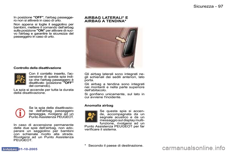 Peugeot 307 SW 2005.5  Manuale del proprietario (in Italian) �S�i�c�u�r�e�z�z�a�9�6 �-
�0�1�-�1�0�-�2�0�0�5
�9�7�S�i�c�u�r�e�z�z�a�-
�0�1�-�1�0�-�2�0�0�5
�I�n� �p�o�s�i�z�i�o�n�e� �"�O�F�F�"�,� �l��a�i�r�b�a�g� �p�a�s�s�e�g�g�e�-
�r�o� �n�o�n� �s�i� �a�t�t�i�v