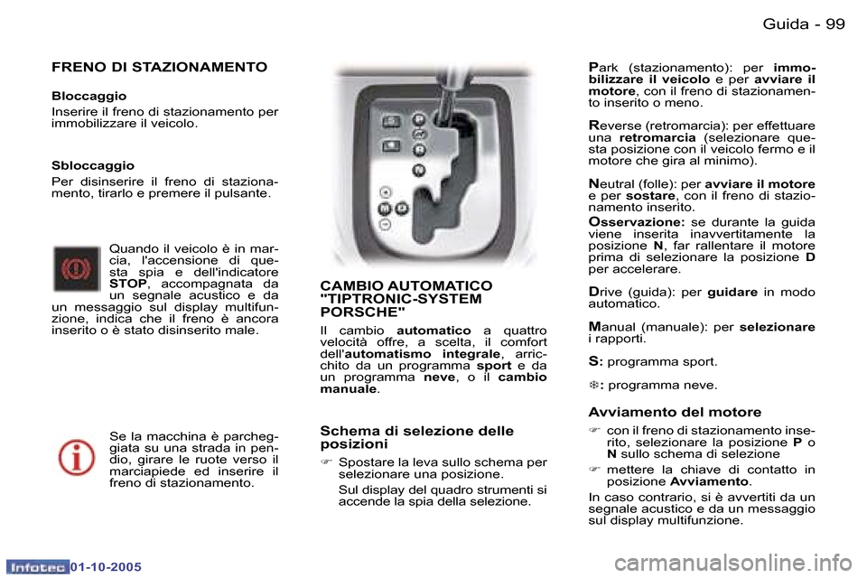 Peugeot 307 SW 2005.5  Manuale del proprietario (in Italian) �9�9�G�u�i�d�a�-
�0�1�-�1�0�-�2�0�0�5
�F�R�E�N�O� �D�I� �S�T�A�Z�I�O�N�A�M�E�N�T�O
�B�l�o�c�c�a�g�g�i�o 
�I�n�s�e�r�i�r�e� �i�l� �f�r�e�n�o� �d�i� �s�t�a�z�i�o�n�a�m�e�n�t�o� �p�e�r�  
�i�m�m�o�b�i�l�