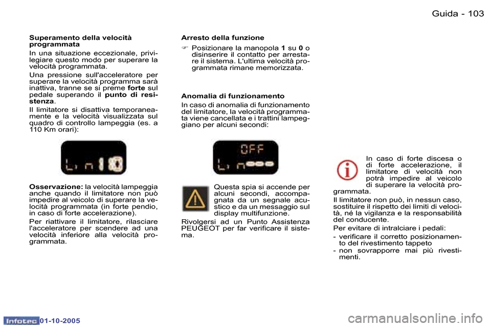 Peugeot 307 SW 2005.5  Manuale del proprietario (in Italian) �G�u�i�d�a�1�0�2 �-
�0�1�-�1�0�-�2�0�0�5
�1�0�3�G�u�i�d�a�-
�0�1�-�1�0�-�2�0�0�5
�O�s�s�e�r�v�a�z�i�o�n�e�:� �l�a� �v�e�l�o�c�i�t�à� �l�a�m�p�e�g�g�i�a� 
�a�n�c�h�e�  �q�u�a�n�d�o�  �i�l�  �l�i�m�i�t