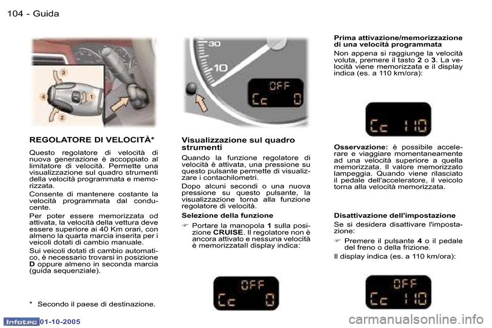 Peugeot 307 SW 2005.5  Manuale del proprietario (in Italian) �G�u�i�d�a�1�0�4 �-
�0�1�-�1�0�-�2�0�0�5
�1�0�5�G�u�i�d�a�-
�0�1�-�1�0�-�2�0�0�5
�R�E�G�O�L�A�T�O�R�E� �D�I� �V�E�L�O�C�I�T�À�*
�Q�u�e�s�t�o�  �r�e�g�o�l�a�t�o�r�e�  �d�i�  �v�e�l�o�c�i�t�à�  �d�i� 