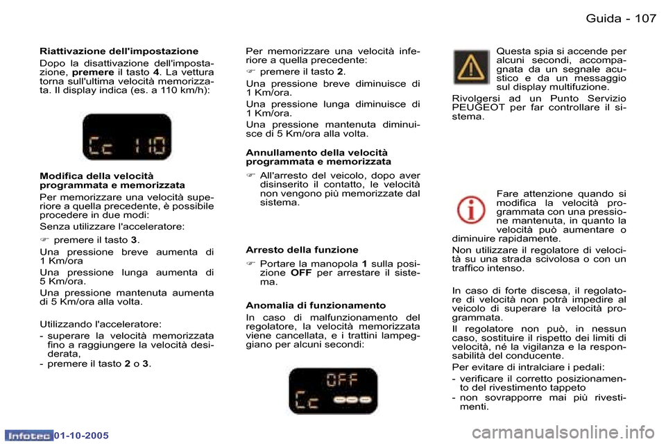 Peugeot 307 SW 2005.5  Manuale del proprietario (in Italian) �G�u�i�d�a�1�0�6 �-
�0�1�-�1�0�-�2�0�0�5
�1�0�7�G�u�i�d�a�-
�0�1�-�1�0�-�2�0�0�5
�R�i�a�t�t�i�v�a�z�i�o�n�e� �d�e�l�l��i�m�p�o�s�t�a�z�i�o�n�e 
�D�o�p�o�  �l�a�  �d�i�s�a�t�t�i�v�a�z�i�o�n�e�  �d�e�l