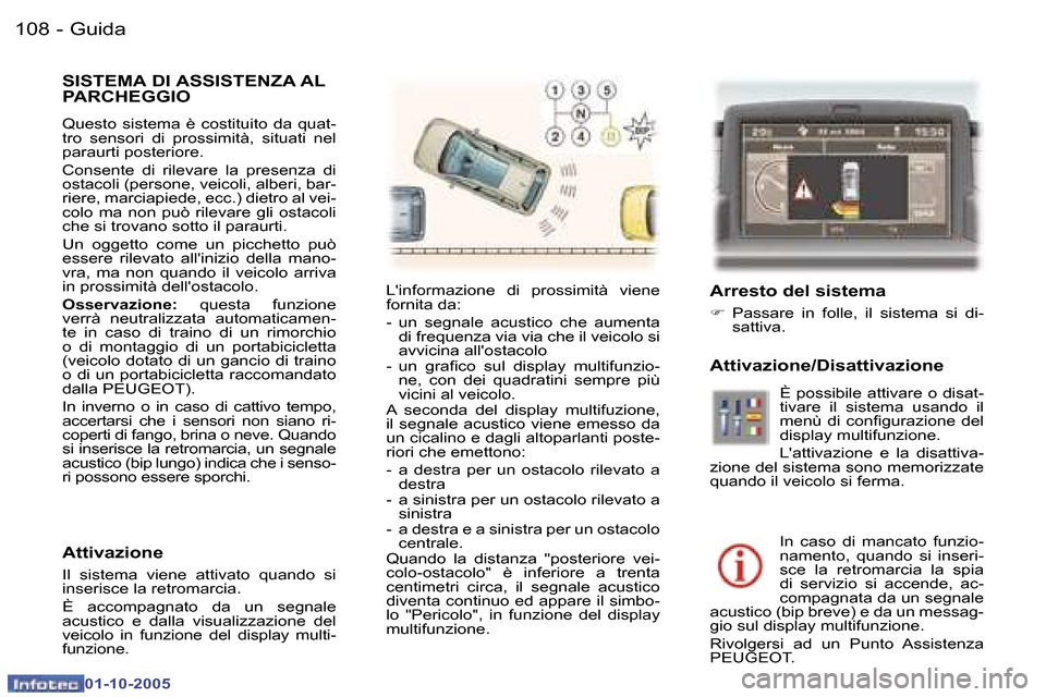 Peugeot 307 SW 2005.5  Manuale del proprietario (in Italian) �G�u�i�d�a�1�0�8 �-
�0�1�-�1�0�-�2�0�0�5
�S�I�S�T�E�M�A� �D�I� �A�S�S�I�S�T�E�N�Z�A� �A�L�  
�P�A�R�C�H�E�G�G�I�O
�Q�u�e�s�t�o�  �s�i�s�t�e�m�a�  �è�  �c�o�s�t�i�t�u�i�t�o�  �d�a�  �q�u�a�t�- 
�t�r�o
