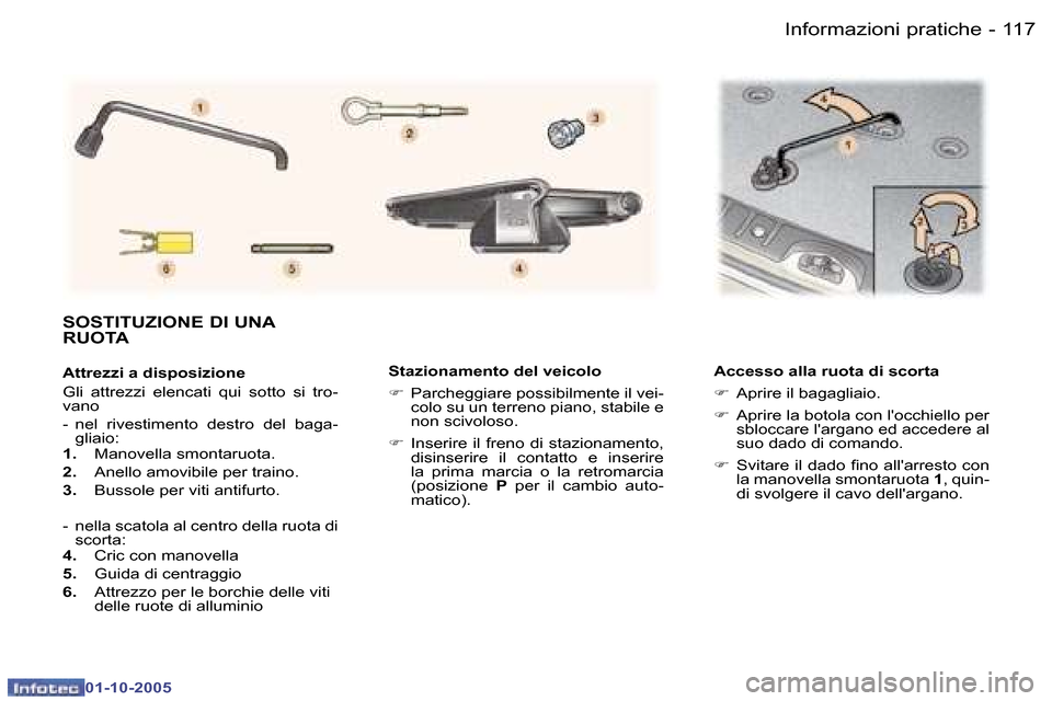 Peugeot 307 SW 2005.5  Manuale del proprietario (in Italian) �1�1�7
�-
�0�1�-�1�0�-�2�0�0�5
�S�t�a�z�i�o�n�a�m�e�n�t�o� �d�e�l� �v�e�i�c�o�l�o 
�F
�  �P�a�r�c�h�e�g�g�i�a�r�e� �p�o�s�s�i�b�i�l�m�e�n�t�e� �i�l� �v�e�i�-
�c�o�l�o� �s�u� �u�n� �t�e�r�r�e�n�o� �p�i