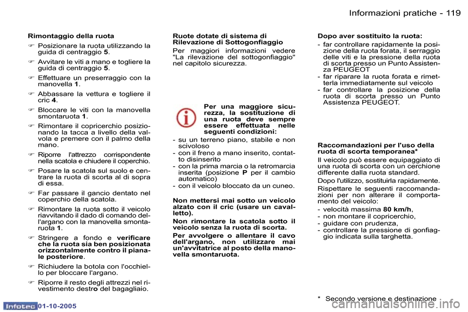 Peugeot 307 SW 2005.5  Manuale del proprietario (in Italian) �1�1�8 �-
�0�1�-�1�0�-�2�0�0�5
�1�1�9
�-
�0�1�-�1�0�-�2�0�0�5
�R�i�m�o�n�t�a�g�g�i�o� �d�e�l�l�a� �r�u�o�t�a 
�F
�  �P�o�s�i�z�i�o�n�a�r�e� �l�a� �r�u�o�t�a� �u�t�i�l�i�z�z�a�n�d�o� �l�a� 
�g�u�i�d�a�