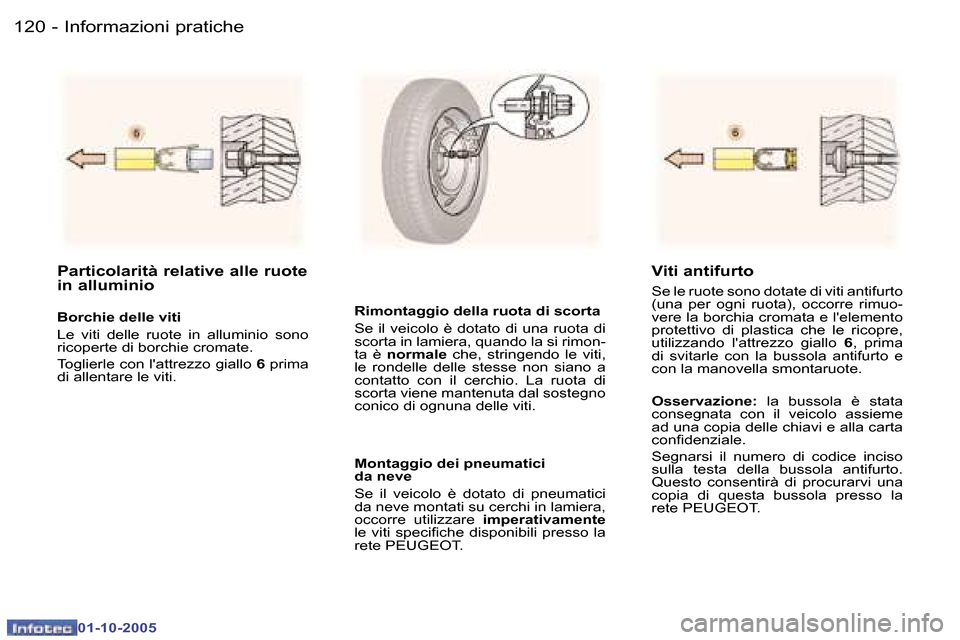 Peugeot 307 SW 2005.5  Manuale del proprietario (in Italian) �1�2�0 �-
�0�1�-�1�0�-�2�0�0�5
�1�2�1
�-
�0�1�-�1�0�-�2�0�0�5
�P�a�r�t�i�c�o�l�a�r�i�t�à� �r�e�l�a�t�i�v�e� �a�l�l�e� �r�u�o�t�e�  
�i�n� �a�l�l�u�m�i�n�i�o
�B�o�r�c�h�i�e� �d�e�l�l�e� �v�i�t�i 
�L�e