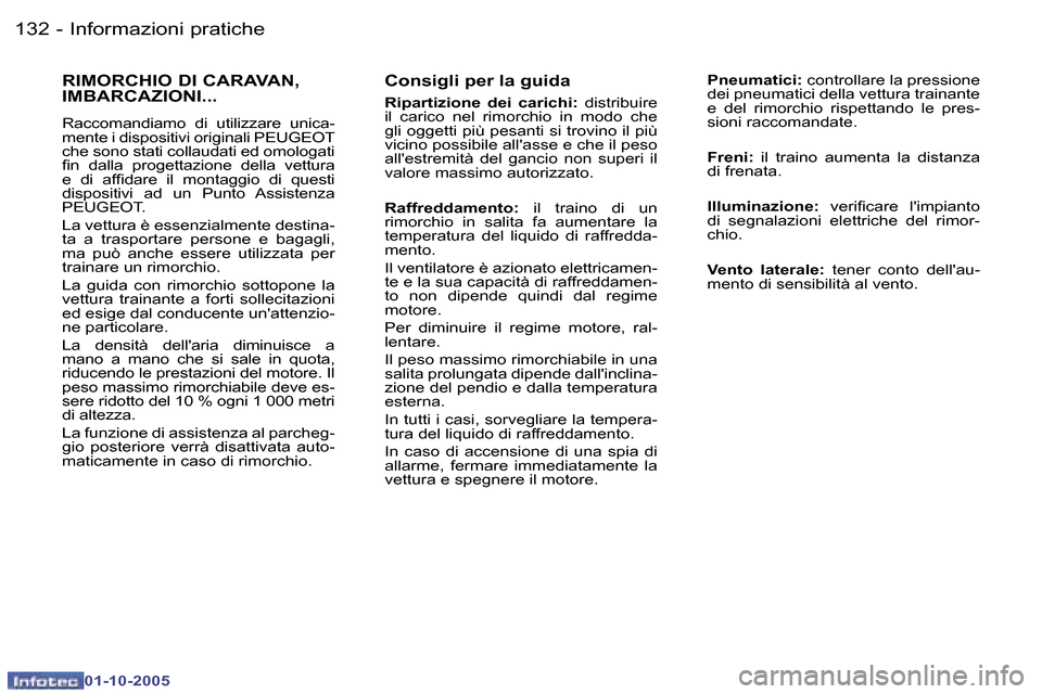 Peugeot 307 SW 2005.5  Manuale del proprietario (in Italian) �1�3�2 �-
�0�1�-�1�0�-�2�0�0�5
�1�3�3
�-
�0�1�-�1�0�-�2�0�0�5
�C�o�n�s�i�g�l�i� �p�e�r� �l�a� �g�u�i�d�a
�R�i�p�a�r�t�i�z�i�o�n�e�  �d�e�i�  �c�a�r�i�c�h�i�:
�  �d�i�s�t�r�i�b�u�i�r�e� 
�i�l�  �c�a�r�