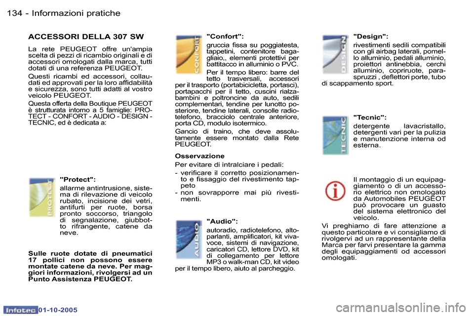 Peugeot 307 SW 2005.5  Manuale del proprietario (in Italian) �1�3�4 �-
�0�1�-�1�0�-�2�0�0�5
�A�C�C�E�S�S�O�R�I� �D�E�L�L�A� �3�0�7� �S�W
�L�a�  �r�e�t�e�  �P�E�U�G�E�O�T�  �o�f�f�r�e�  �u�n��a�m�p�i�a�  
�s�c�e�l�t�a� �d�i� �p�e�z�z�i� �d�i� �r�i�c�a�m�b�i�o� 