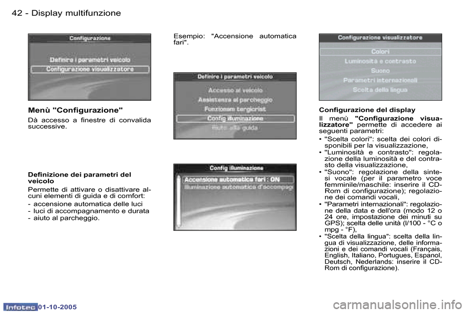 Peugeot 307 SW 2005.5  Manuale del proprietario (in Italian) �D�i�s�p�l�a�y� �m�u�l�t�i�f�u�n�z�i�o�n�e�4�2 �-
�0�1�-�1�0�-�2�0�0�5
�4�3�D�i�s�p�l�a�y� �m�u�l�t�i�f�u�n�z�i�o�n�e�-
�0�1�-�1�0�-�2�0�0�5
�C�o�n�i�g�u�r�a�z�i�o�n�e� �d�e�l� �d�i�s�p�l�a�y 
�I�l�  