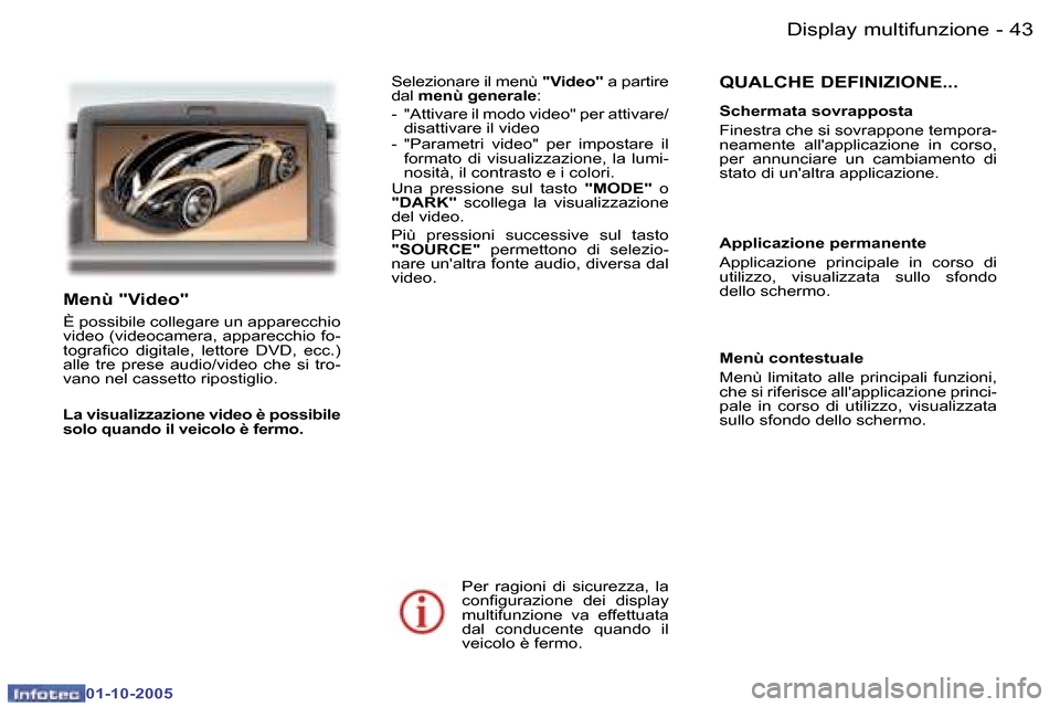 Peugeot 307 SW 2005.5  Manuale del proprietario (in Italian) �D�i�s�p�l�a�y� �m�u�l�t�i�f�u�n�z�i�o�n�e�4�2 �-
�0�1�-�1�0�-�2�0�0�5
�4�3�D�i�s�p�l�a�y� �m�u�l�t�i�f�u�n�z�i�o�n�e�-
�0�1�-�1�0�-�2�0�0�5
�Q�U�A�L�C�H�E� �D�E�F�I�N�I�Z�I�O�N�E�.�.�.
�S�c�h�e�r�m�a