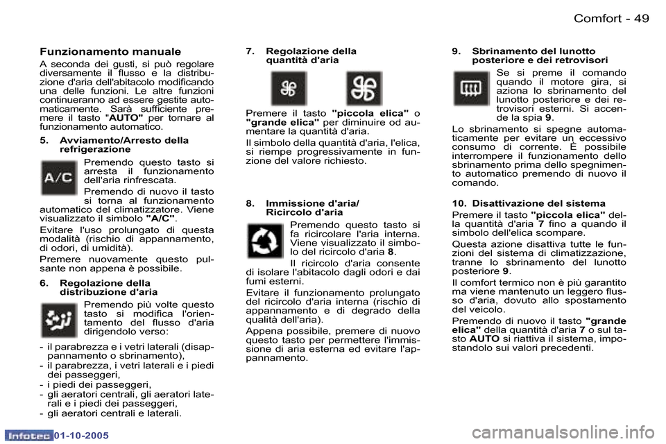 Peugeot 307 SW 2005.5  Manuale del proprietario (in Italian) �C�o�m�f�o�r�t�4�8 �-
�0�1�-�1�0�-�2�0�0�5
�4�9�C�o�m�f�o�r�t�-
�0�1�-�1�0�-�2�0�0�5
�F�u�n�z�i�o�n�a�m�e�n�t�o� �m�a�n�u�a�l�e� 
�A�  �s�e�c�o�n�d�a�  �d�e�i�  �g�u�s�t�i�,�  �s�i�  �p�u�ò�  �r�e�g�