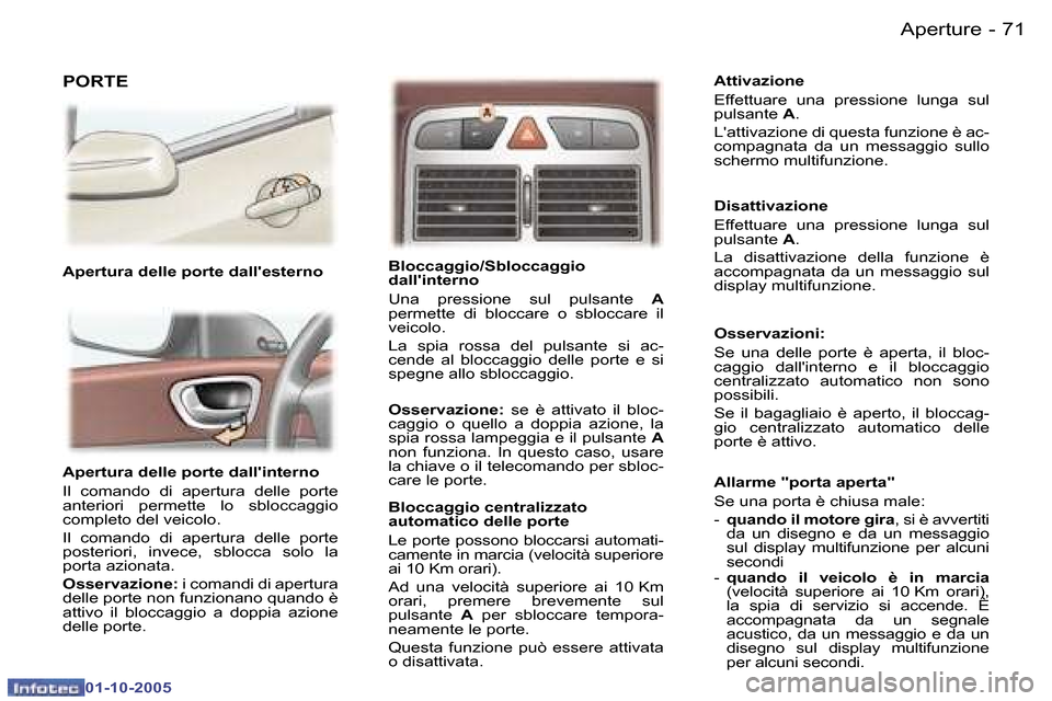Peugeot 307 SW 2005.5  Manuale del proprietario (in Italian) �A�p�e�r�t�u�r�e�7�0 �-
�0�1�-�1�0�-�2�0�0�5
�7�1�A�p�e�r�t�u�r�e�-
�0�1�-�1�0�-�2�0�0�5
�A�p�e�r�t�u�r�a� �d�e�l�l�e� �p�o�r�t�e� �d�a�l�l��i�n�t�e�r�n�o 
�I�l�  �c�o�m�a�n�d�o�  �d�i�  �a�p�e�r�t�u