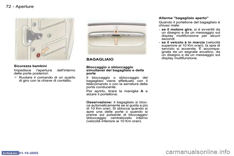 Peugeot 307 SW 2005.5  Manuale del proprietario (in Italian) �A�p�e�r�t�u�r�e�7�2 �-
�0�1�-�1�0�-�2�0�0�5
�7�3�A�p�e�r�t�u�r�e�-
�0�1�-�1�0�-�2�0�0�5
�S�i�c�u�r�e�z�z�a� �b�a�m�b�i�n�i 
�I�m�p�e�d�i�s�c�e�  �l��a�p�e�r�t�u�r�a�  �d�a�l�l��i�n�t�e�r�n�o�  
�d�