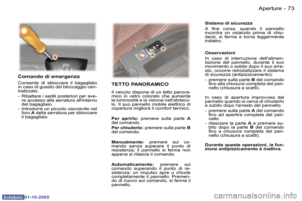 Peugeot 307 SW 2005.5  Manuale del proprietario (in Italian) �A�p�e�r�t�u�r�e�7�2 �-
�0�1�-�1�0�-�2�0�0�5
�7�3�A�p�e�r�t�u�r�e�-
�0�1�-�1�0�-�2�0�0�5
�C�o�m�a�n�d�o� �d�i� �e�m�e�r�g�e�n�z�a
�C�o�n�s�e�n�t�e�  �d�i�  �s�b�l�o�c�c�a�r�e�  �i�l�  �b�a�g�a�g�l�i�a