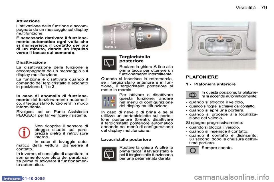 Peugeot 307 SW 2005.5  Manuale del proprietario (in Italian) �V�i�s�i�b�i�l�i�t�à�7�8 �-
�0�1�-�1�0�-�2�0�0�5
�7�9�V�i�s�i�b�i�l�i�t�à�-
�0�1�-�1�0�-�2�0�0�5
�N�o�n�  �r�i�c�o�p�r�i�r�e�  �i�l�  �s�e�n�s�o�r�e�  �d�i�  
�p�i�o�g�g�i�a�  �s�i�t�u�a�t�o�  �s�u�