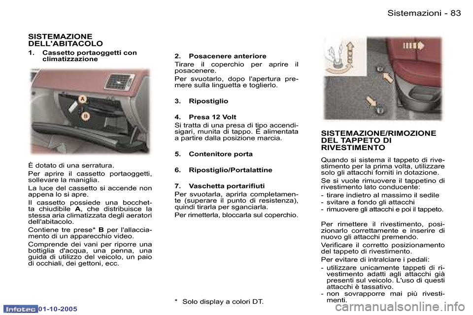 Peugeot 307 SW 2005.5  Manuale del proprietario (in Italian) �8�2 �-
�0�1�-�1�0�-�2�0�0�5
�8�3�S�i�s�t�e�m�a�z�i�o�n�i�-
�0�1�-�1�0�-�2�0�0�5
�S�I�S�T�E�M�A�Z�I�O�N�E�  
�D�E�L�L��A�B�I�T�A�C�O�L�O
�1�.�  �C�a�s�s�e�t�t�o� �p�o�r�t�a�o�g�g�e�t�t�i� �c�o�n� 
�c